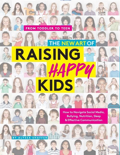 The New Art of Raising Happy Kids: Todays Guide to a Strong, Confident & Caring Child (Paperback)