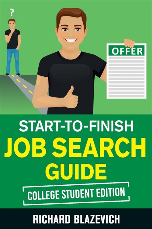 Start-to-Finish Job Search Guide - College Student Edition: How to Land Your Dream Job Before You Graduate from College (Paperback)