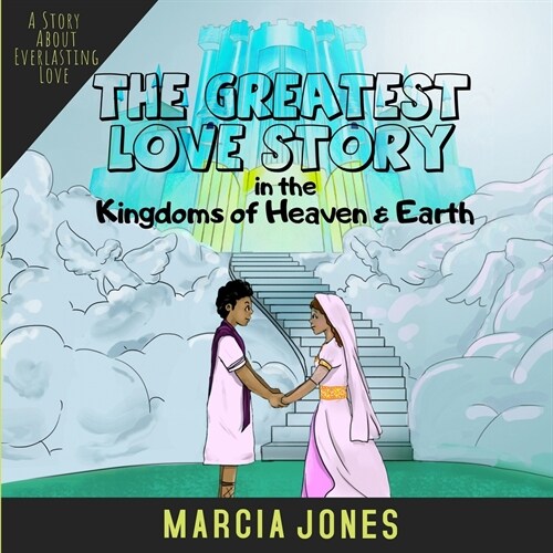 The Greatest Love Story In The Kingdoms of Heaven & Earth (Paperback)