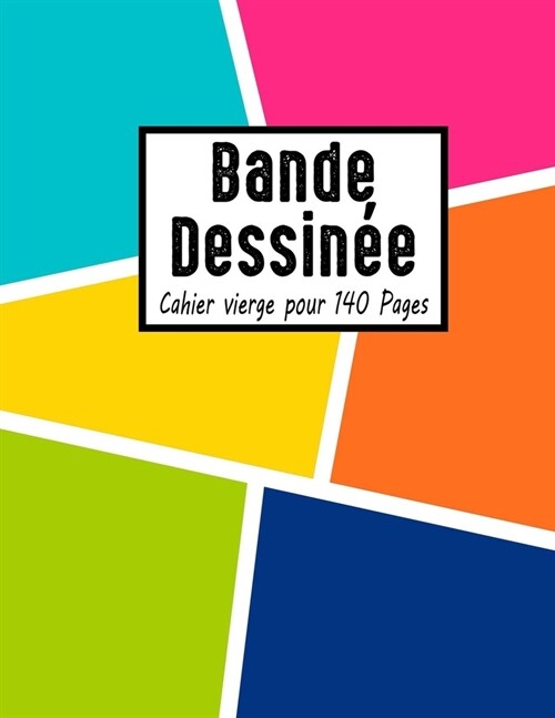 Bande Dessin? Cahier vierge pour 140 Pages: Grande Vari??De Mod?es De Bandes Dessin?s Pour Que Les Enfants Dessinent Et Composent Des histoires (Paperback)