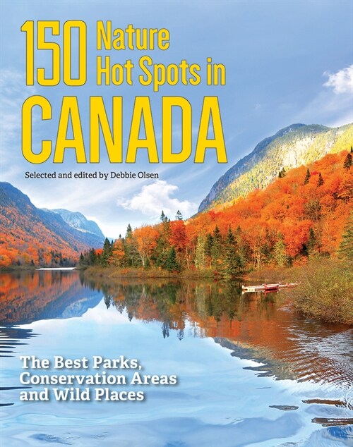 150 Nature Hot Spots in Canada: The Best Parks, Conservation Areas and Wild Places (Paperback)