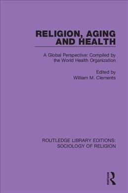 Religion, Aging and Health : A Global Perspective: Compiled by the World Health Organization (Paperback)