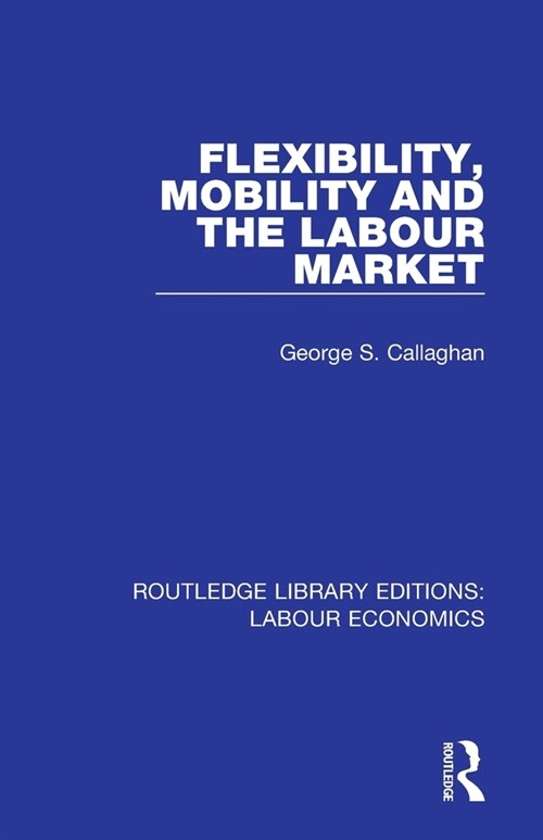 Flexibility, Mobility and the Labour Market (Paperback, 1)