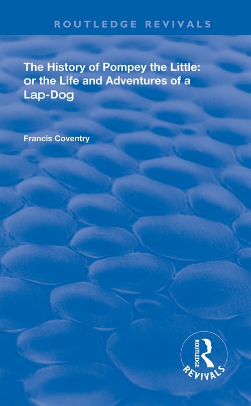 The History of Pompey the Little : Or The Life and Adventures of a Lap-Dog (Paperback)