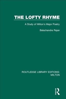 The Lofty Rhyme : A Study of Miltons Major Poetry (Paperback)