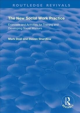 The New Social Work Practice : Exercises and Activities for Training and Developing Social Workers (Paperback)