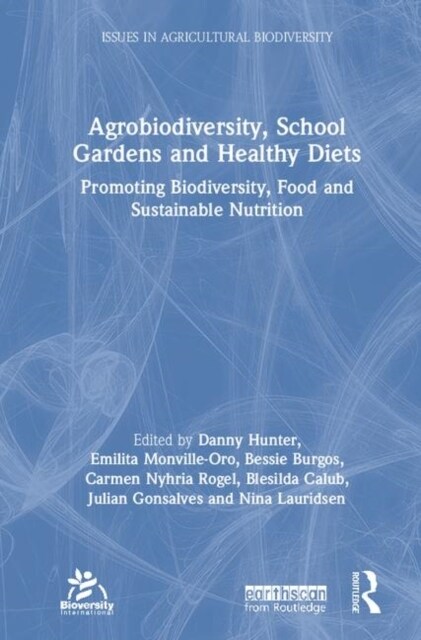 Agrobiodiversity, School Gardens and Healthy Diets : Promoting Biodiversity, Food and Sustainable Nutrition (Hardcover)