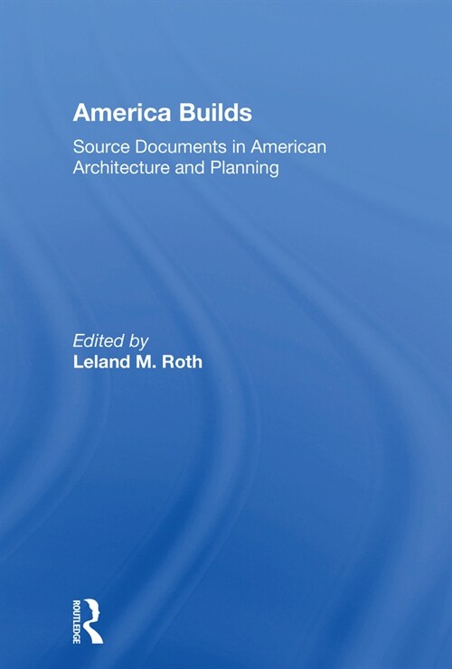 America Builds : Source Documents in American Architecture and Planning (Paperback)