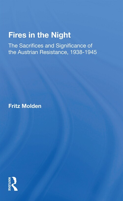 Fires In The Night : The Sacrifices And Significance Of The Austrian Resistance (Paperback)