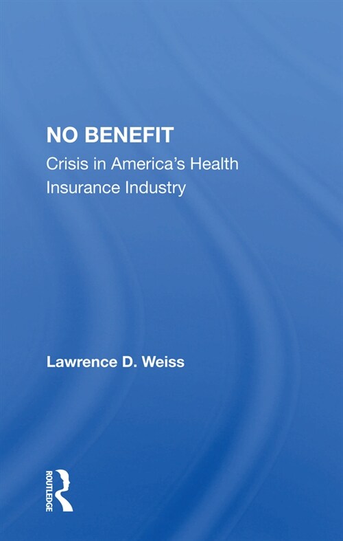 No Benefit : Crisis In Americas Health Insurance Industry (Paperback)