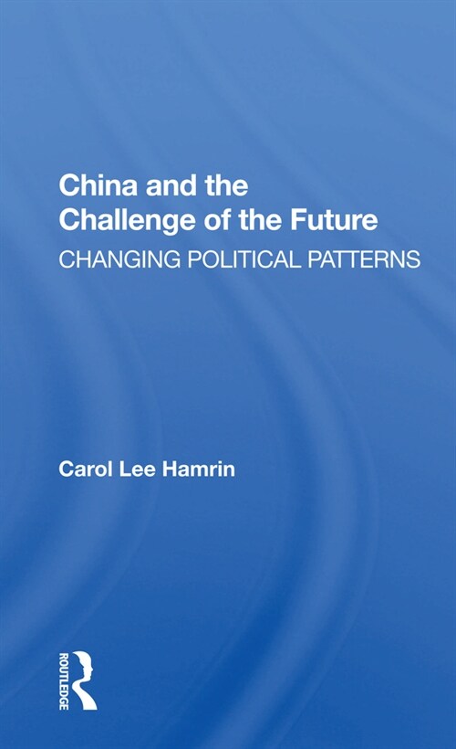 China And The Challenge Of The Future : Changing Political Patterns (Paperback)