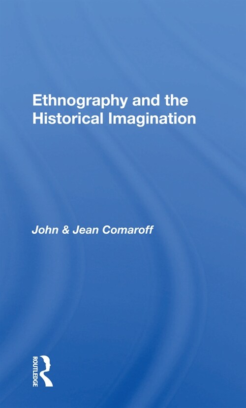 Ethnography And The Historical Imagination (Paperback, 1)