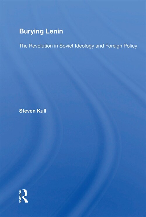 Burying Lenin : The Revolution In Soviet Ideology And Foreign Policy (Paperback)