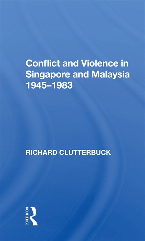 Conflict And Violence In Singapore And Malaysia, 1945-1983 (Paperback)