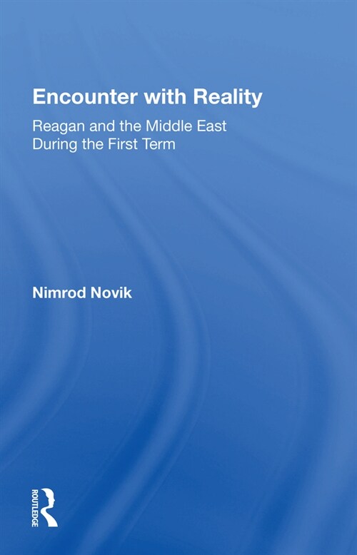 Encounter With Reality : Reagan And The Middle East During The First Term (Paperback)