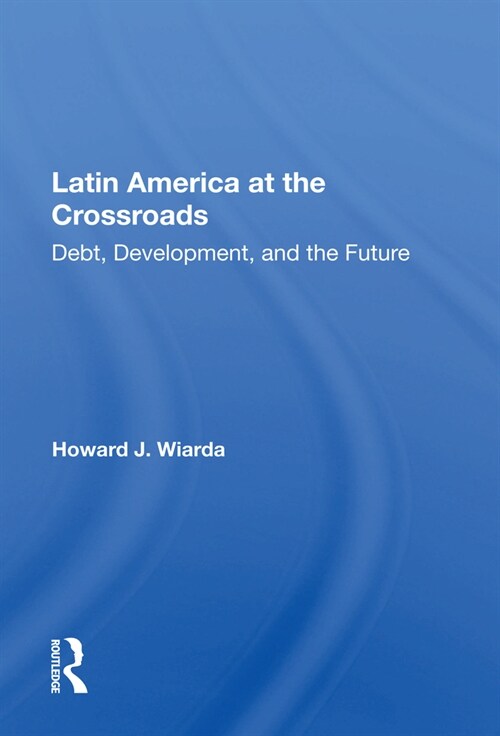 Latin America At The Crossroads : Debt, Development, And The Future (Paperback)