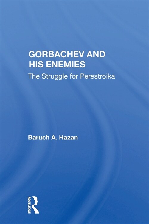 Gorbachev And His Enemies : The Struggle For Perestroika (Paperback)