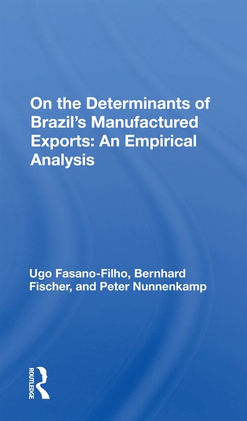 On the Determinants of Brazils Manufactured Exports: An Empirical Analysis (Paperback)