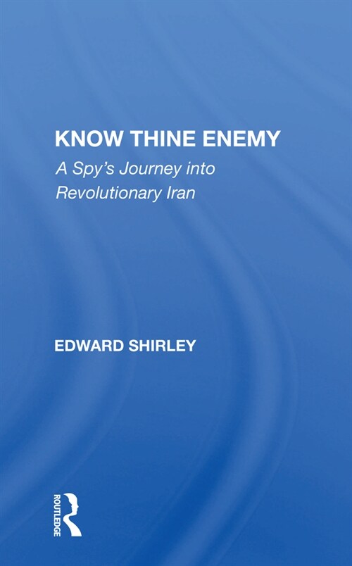 Know Thine Enemy : A Spys Journey Into Revolutionary Iran (Paperback)
