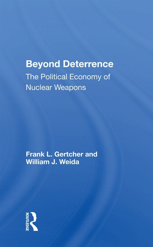 Beyond Deterrence : The Political Economy of Nuclear Weapons (Paperback)