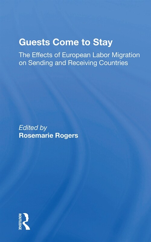 Guests Come To Stay : The Effects Of European Labor Migration On Sending And Receiving Countries (Paperback)