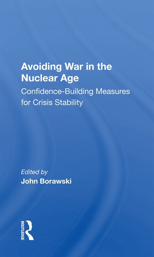 Avoiding War In The Nuclear Age : Confidence-building Measures For Crisis Stability (Paperback)