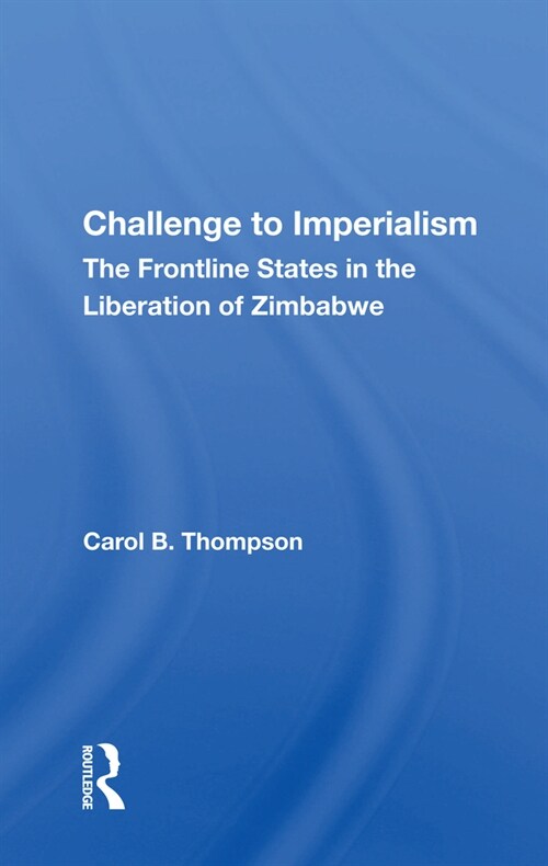 Challenge To Imperialism : The Frontline States In The Liberation Of Zimbabwe (Paperback)