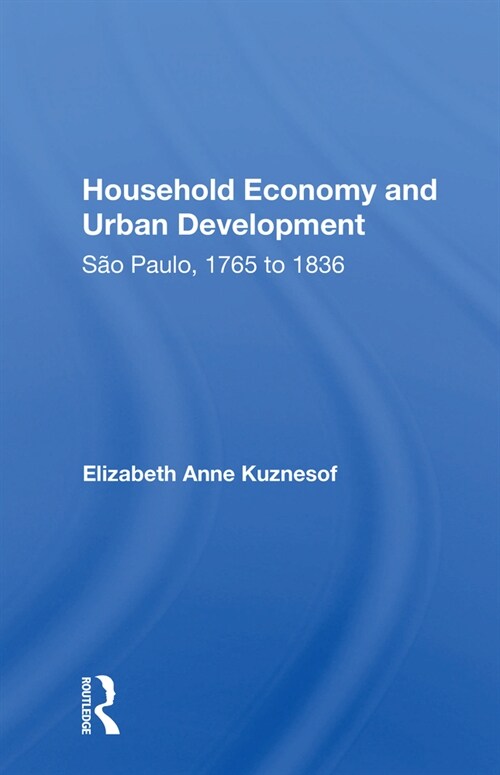 Household Economy And Urban Development : Sao Paulo 1765-1836 (Paperback)