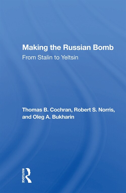 Making The Russian Bomb : From Stalin To Yeltsin (Paperback)