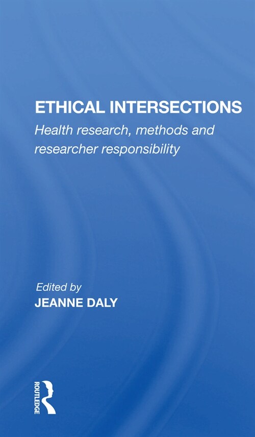 Ethical Intersections : Health Research, Methods And Researcher Responsibility (Paperback)