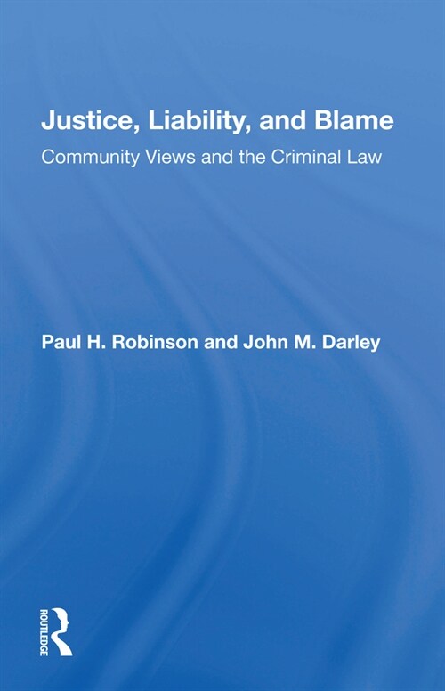 Justice, Liability, And Blame : Community Views And The Criminal Law (Paperback)