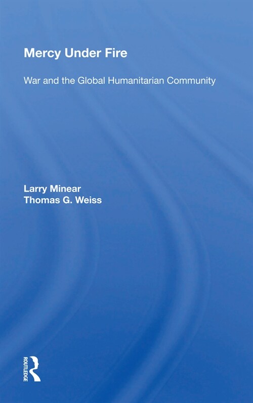 Mercy Under Fire : War And The Global Humanitarian Community (Paperback)