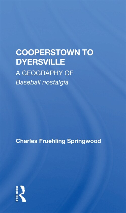 Cooperstown To Dyersville : A Geography Of Baseball Nostalgia (Paperback)