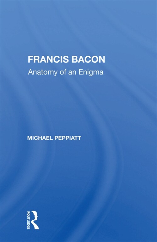 Francis Bacon : Anatomy Of An Enigma (Paperback)