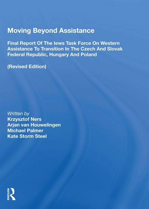 Moving Beyond Assistance : Final Report Of The Iews Task Force On Western Assistance To Transition In The Czech And Slovak Republic, Hungary, And Pola (Paperback)
