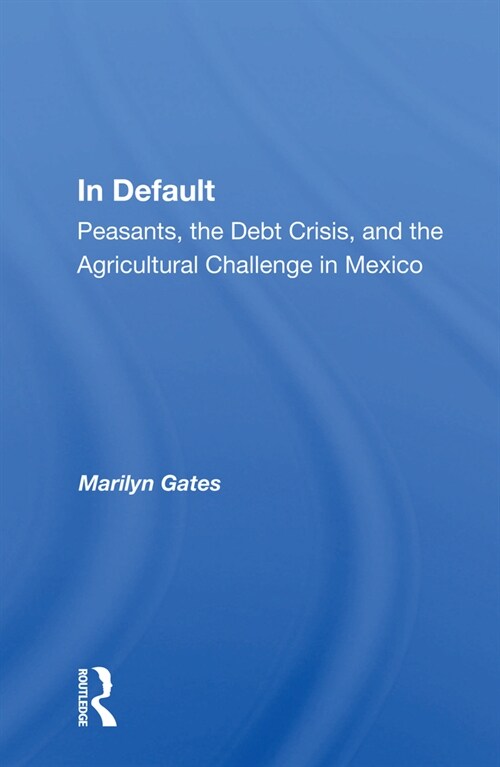 In Default : Peasants, The Debt Crisis, And The Agricultural Challenge In Mexico (Paperback)