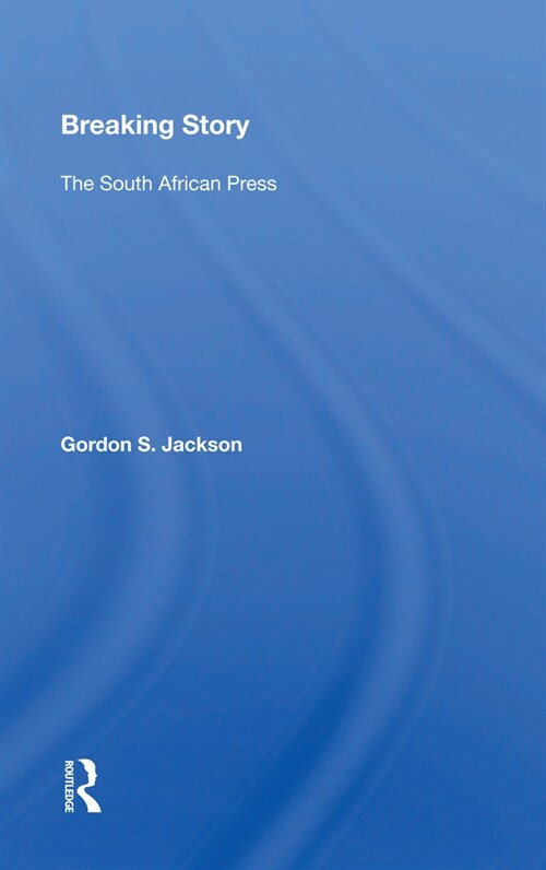 Breaking Story : The South African Press (Paperback)