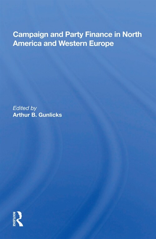 Campaign And Party Finance In North America And Western Europe (Paperback, 1)