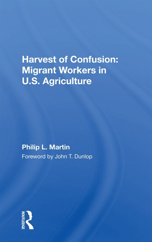 Harvest Of Confusion : Migrant Workers In U.s. Agriculture (Paperback)
