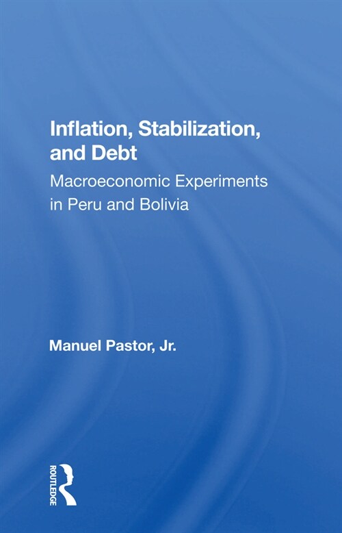 Inflation, Stabilization, And Debt : Macroeconomic Experiments In Peru And Bolivia (Paperback)