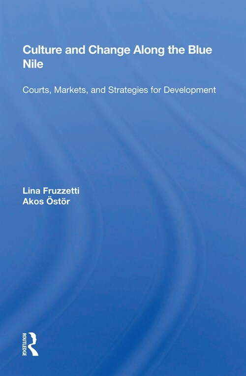 Culture And Change Along The Blue Nile : Courts, Markets, And Strategies For Development (Paperback)