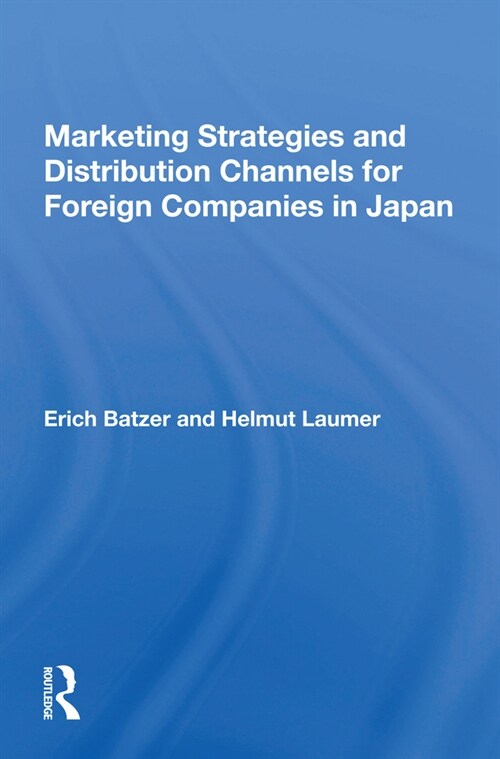 Marketing Strategies And Distribution Channels For Foreign Companies In Japan (Paperback, 1)