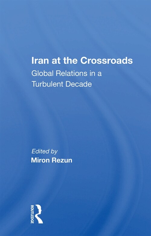 Iran At The Crossroads : Global Relations In A Turbulent Decade (Paperback)