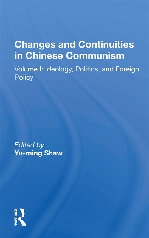 Changes And Continuities In Chinese Communism : Volume I: Ideology, Politics, And Foreign Policy (Paperback)