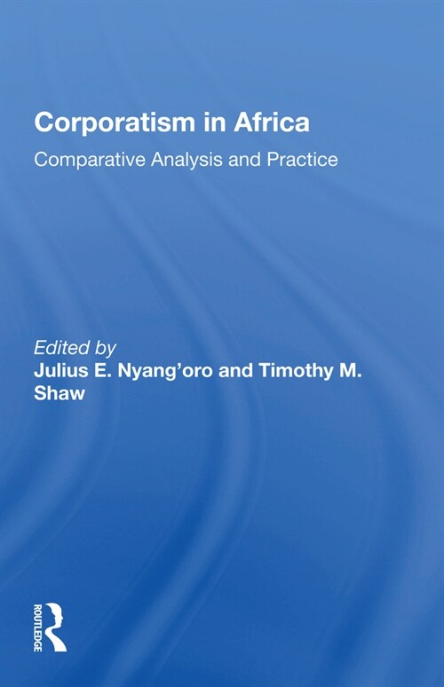 Corporatism In Africa : Comparative Analysis And Practice (Paperback)