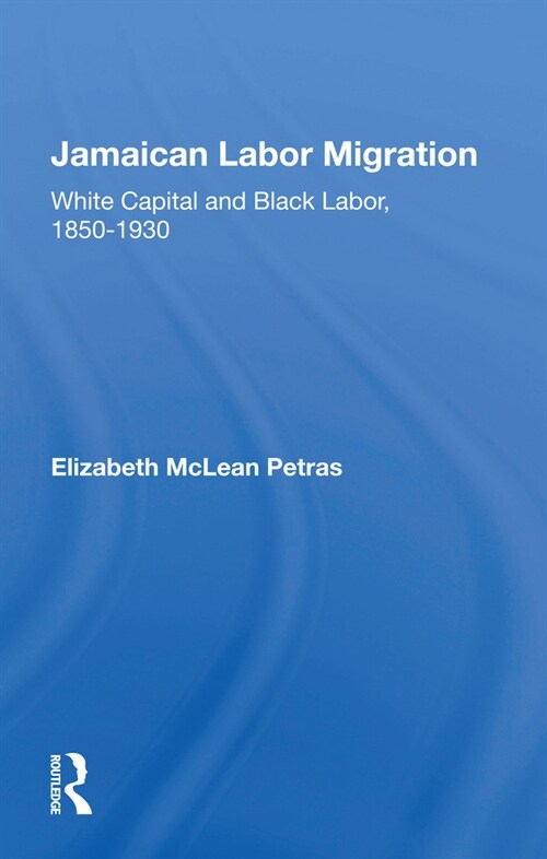 Jamaican Labor Migration : White Capital and Black Labor, 1850-1930 (Paperback)