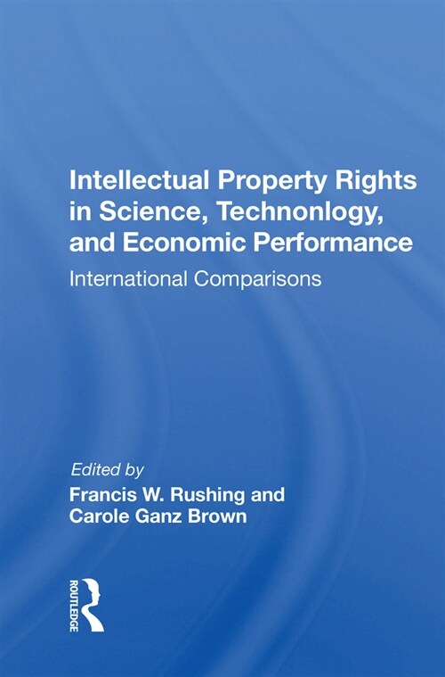 Intellectual Property Rights In Science, Technology, And Economic Performance : International Comparisons (Paperback)