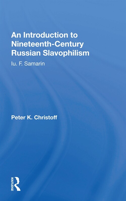 An Introduction to Nineteenth-Century Russian Slavophilism : Iu. F. Samarin (Paperback)