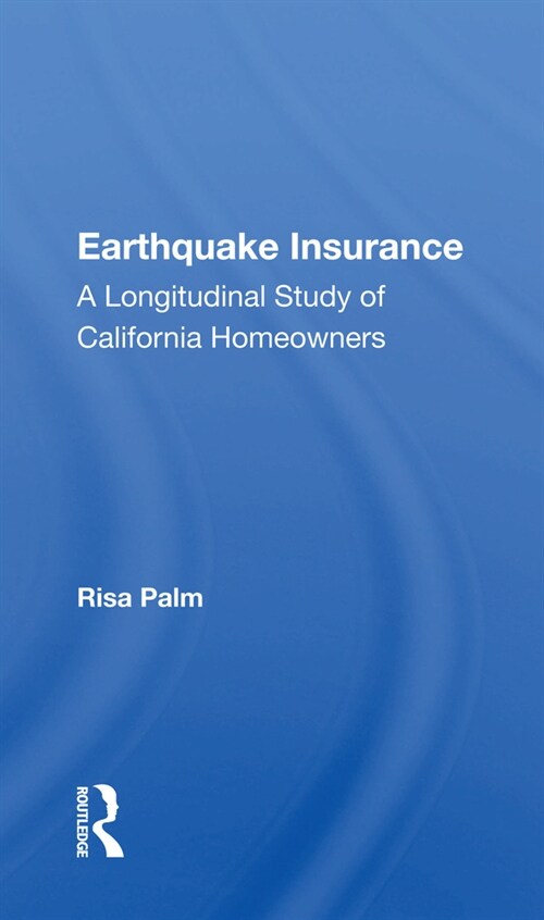 Earthquake Insurance : A Longitudinal Study Of California Homeowners (Paperback)