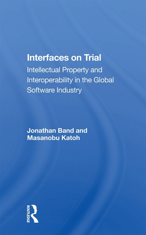Interfaces On Trial : Intellectual Property And Interoperability In The Global Software Industry (Paperback)